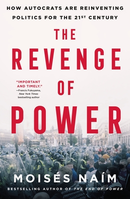 The Revenge of Power: How Autocrats Are Reinventing Politics for the 21st Century - Nam, Moiss