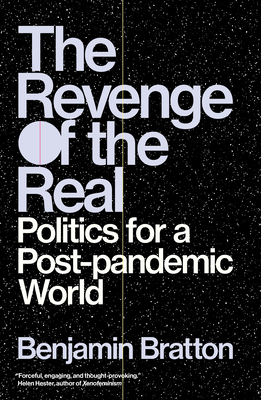The Revenge of the Real: Politics for a Post-Pandemic World - Bratton, Benjamin H