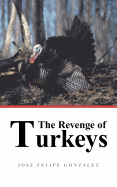 The Revenge of Turkeys - Gonzalez, Jose Felipe