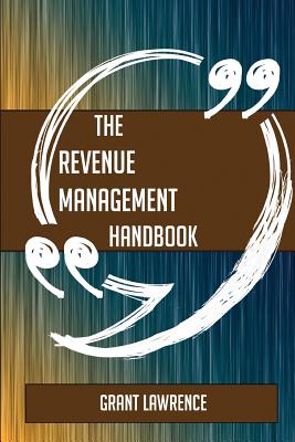 The Revenue Management Handbook - Everything You Need to Know about Revenue Management - Lawrence, Grant