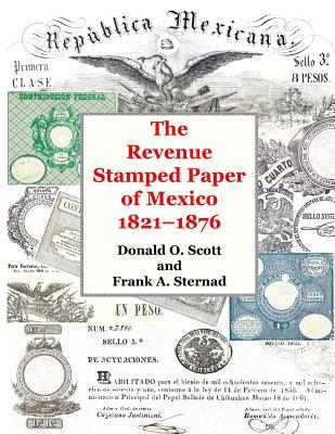 The Revenue Stamped Paper of Mexico - Scott, Donald O, and Sternad, Frank a