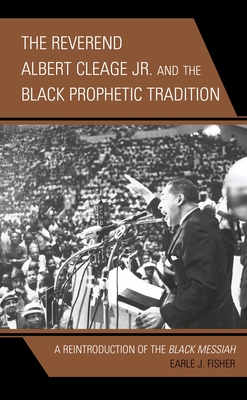 The Reverend Albert Cleage Jr. and the Black Prophetic Tradition: A Reintroduction of The Black Messiah - Fisher, Earle J.