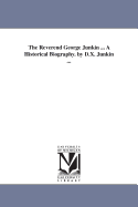 The Reverend George Junkin ... a Historical Biography. by D.X. Junkin ...