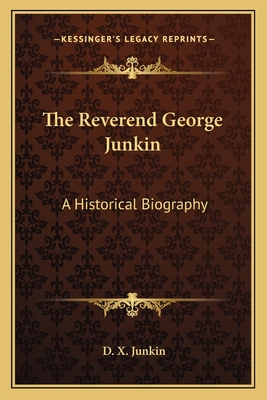 The Reverend George Junkin: A Historical Biography - Junkin, D X