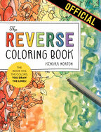 The Reverse Coloring Book(tm): The Book Has the Colors, You Draw the Lines!