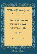 The Review of Reviews for Australasia: Sept., 1906 (Classic Reprint)