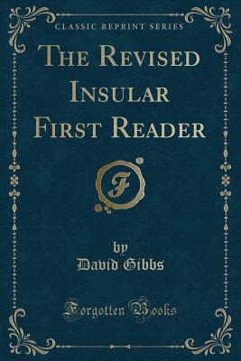 The Revised Insular First Reader (Classic Reprint) - Gibbs, David