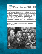 The Revised Statutes of the State of North Carolina, Passed by the General Assembly at the Session of 1836-7, Including an ACT Concerning the Revised Statutes and Other Public Acts, Passed at the Same Session Together with The... Volume 1 of 2