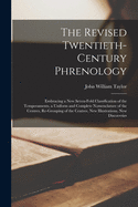 The Revised Twentieth-century Phrenology: Embracing a New Seven-fold Classification of the Temperaments, a Uniform and Complete Nomenclature of the Centres, Re-grouping of the Centres, New Illustrations, New Discoveries
