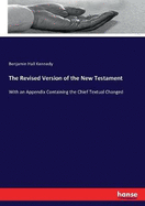 The Revised Version of the New Testament: With an Appendix Containing the Chief Textual Changed