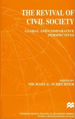 The Revival of Civil Society: Global and Comparative Perspectives - Schechter, Michael G (Editor)