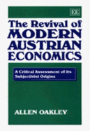 The Revival of Modern Austrian Economics: A Critical Assessment of Its Subjectivist Origins