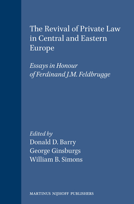 The Revival of Private Law in Central and Eastern Europe: Essays in Honour of Ferdinand J.M. Feldbrugge - Barry, Donald D (Editor), and Ginsburgs, George (Editor), and Simons, William B (Editor)