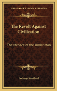 The Revolt Against Civilization: The Menace of the Under Man