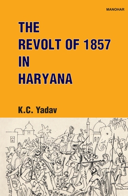 The Revolt of 1857 in Haryana - Yadav, K.C.