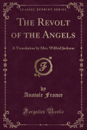 The Revolt of the Angels: A Translation by Mrs. Wilfrid Jackson (Classic Reprint)