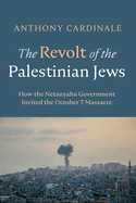 The Revolt of the Palestinian Jews: How the Netanyahu Government Invited the October 7 Massacre