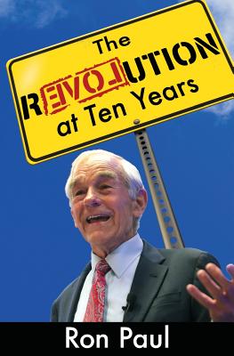 The Revolution at Ten Years - Rockwell Jr, Llewellyn (Foreword by), and Paul, Ron