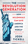 The Revolution Generation: How Millennials Can Save America and the World (Before It's Too Late)