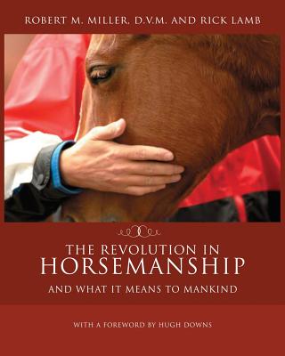 The Revolution in Horsemanship: And What It Means to Mankind - Miller, Robert M