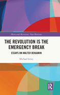The Revolution Is the Emergency Break: Essays on Walter Benjamin