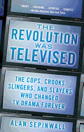 The Revolution Was Televised: The Cops, Crooks, Slingers, and Slayers Who Changed TV Drama Forever - Sepinwall, Alan, and Ochman, Joe (Read by)