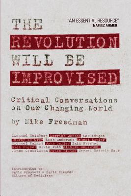 The Revolution Will Be Improvised: Critical Conversations On Our Changing World - Freedman, Mike, and Cromwell, David (Introduction by), and Edwards, David, Mr. (Introduction by)