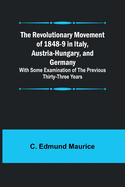 The Revolutionary Movement of 1848-9 in Italy, Austria-Hungary, and Germany; With Some Examination of the Previous Thirty-three Years