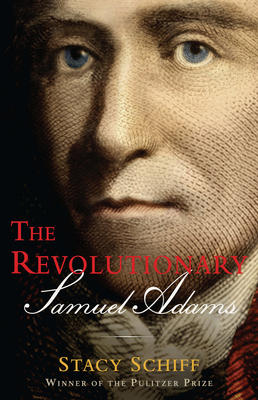 The Revolutionary: Samuel Adams - Schiff, Stacy