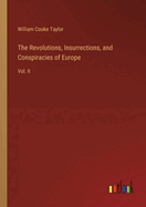 The Revolutions, Insurrections, and Conspiracies of Europe: Vol. II