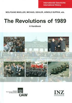 The Revolutions of 1989: A Handbook - Gehler, Michael (Editor), and Mueller, Wolfgang (Editor), and Suppan, Arnold (Editor)