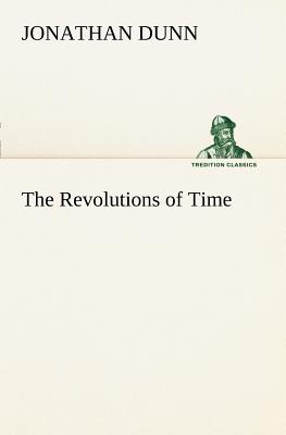 The Revolutions of Time - Dunn, Jonathan