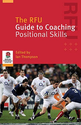 The RFU Guide to Coaching Positional Skills - Thompson, Ian, and Rugby Football Union