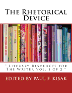 The Rhetorical Device: Literary Resources for The Writer Vol. 1 of 2