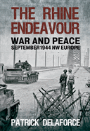 The Rhine Endeavour: War and Peace September 1944 NW Europe