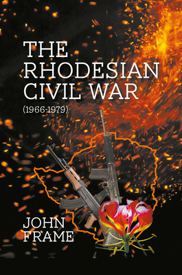 The Rhodesian Civil War (1966-1979) - Frame, John