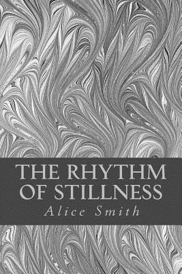 The Rhythm of Stillness - Smith, Alice