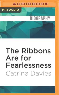 The Ribbons Are for Fearlessness: My Journey from Norway to Portugal Beneath the Midnight Sun - Davies, Catrina (Read by)