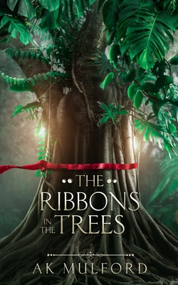 The Ribbons in the Trees - Mulford, A K