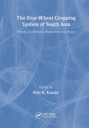 The Rice-Wheat Cropping System of South Asia: Trends, Constraints, Productivity and Policy