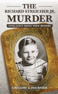 The Richard Streicher Jr. Murder: Ypsilanti's Depot Town Mystery
