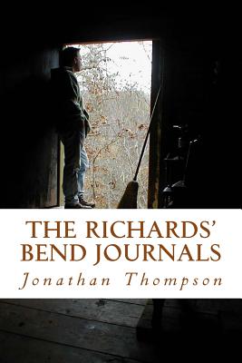 The Richards Bend Journals: Three Years in the Woods - Zimmerman, Rodney Keith (Introduction by), and Thompson, Jonathan Walter