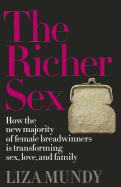 The Richer Sex: How the New Majority of Female Breadwinners Is Transforming Sex, Love and Family