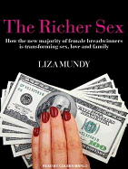 The Richer Sex: How the New Majority of Female Breadwinners Is Transforming Sex, Love and Family