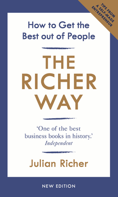 The Richer Way: How to Get the Best Out of People - Richer, Julian