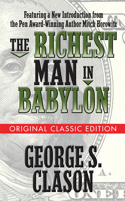 The Richest Man in Babylon (Original Classic Edition) - Clason, George S, and Horowitz, Mitch (Introduction by)