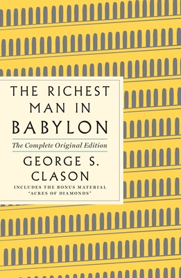 The Richest Man in Babylon: The Complete Original Edition Plus Bonus Material: (A GPS Guide to Life) - Clason, George S