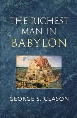 The Richest Man in Babylon - The Original 1926 Classic (Reader's Library Classics) - Clason, George S