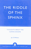 The Riddle of the Sphinx: Thoughts about the Human Enigma