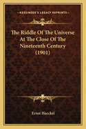 The Riddle of the Universe at the Close of the Nineteenth Century (1901)